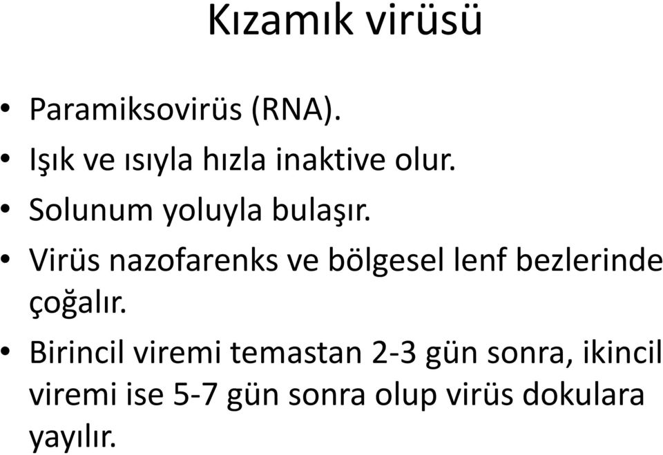 Virüs nazofarenks ve bölgesel lenf bezlerinde çoğalır.