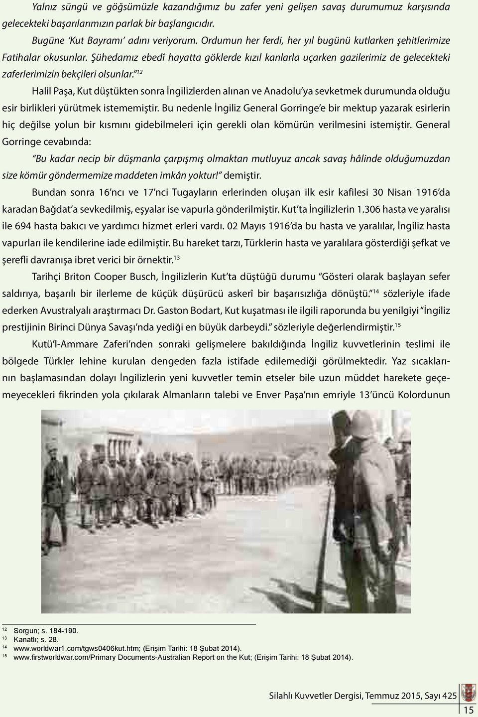 12 Halil Paşa, Kut düştükten sonra İngilizlerden alınan ve Anadolu ya sevketmek durumunda olduğu esir birlikleri yürütmek istememiştir.