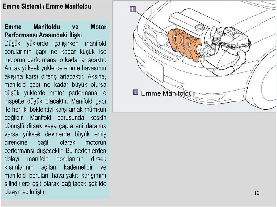 Manifold çapı ile her iki beklentiyi karşılamak mümkün değildir.