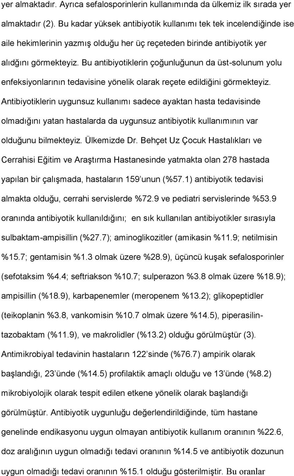 Bu antibiyotiklerin çoğunluğunun da üst-solunum yolu enfeksiyonlarının tedavisine yönelik olarak reçete edildiğini görmekteyiz.