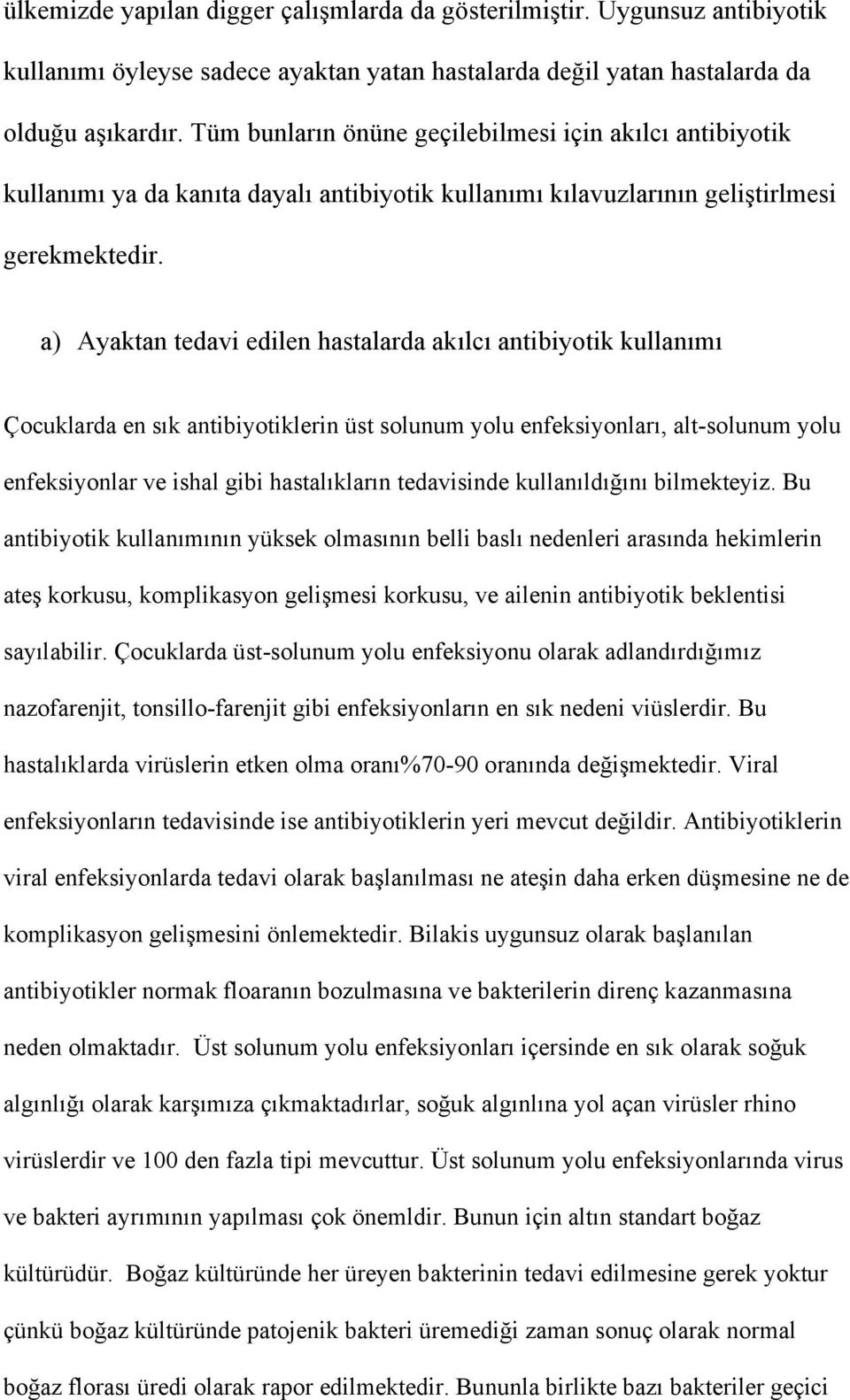 a) Ayaktan tedavi edilen hastalarda akılcı antibiyotik kullanımı Çocuklarda en sık antibiyotiklerin üst solunum yolu enfeksiyonları, alt-solunum yolu enfeksiyonlar ve ishal gibi hastalıkların