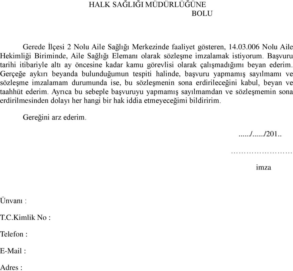 Gerçeğe aykırı beyanda bulunduğumun tespiti halinde, başvuru yapmamış sayılmamı ve sözleşme imzalamam durumunda ise, bu sözleşmenin sona