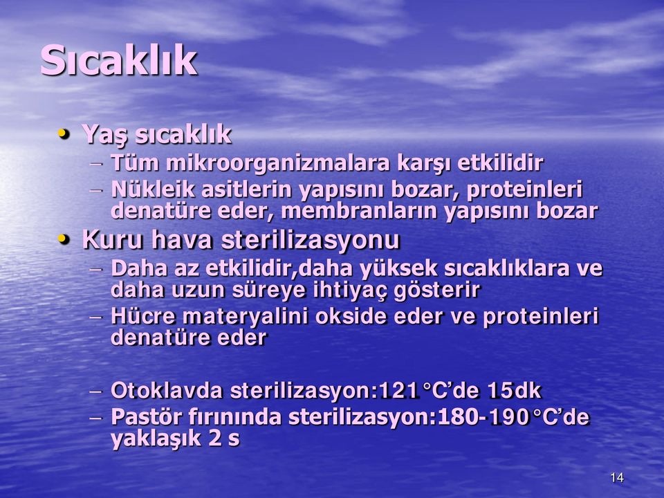 yüksek sıcaklıklara ve daha uzun süreye ihtiyaç gösterir Hücre materyalini okside eder ve proteinleri