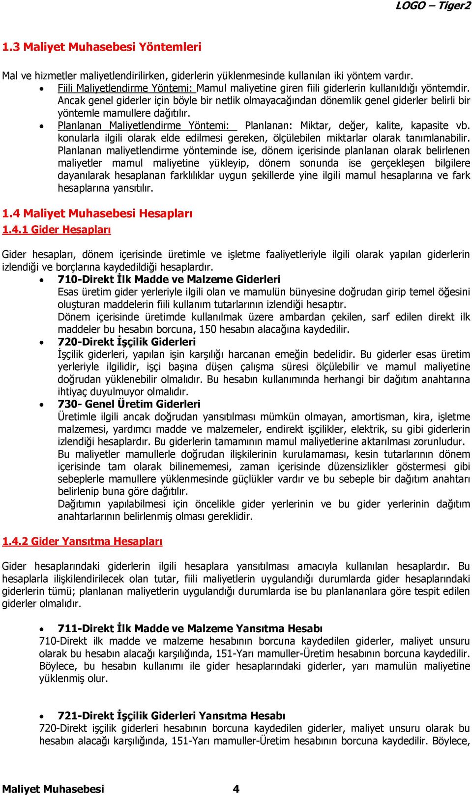 Ancak genel giderler için böyle bir netlik olmayacağından dönemlik genel giderler belirli bir yöntemle mamullere dağıtılır.