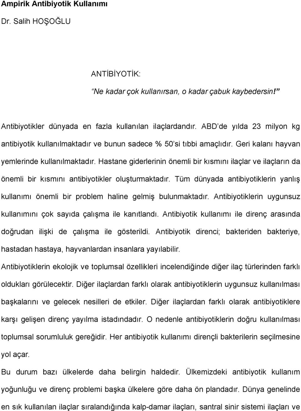 Hastane giderlerinin önemli bir kısmını ilaçlar ve ilaçların da önemli bir kısmını antibiyotikler oluşturmaktadır.