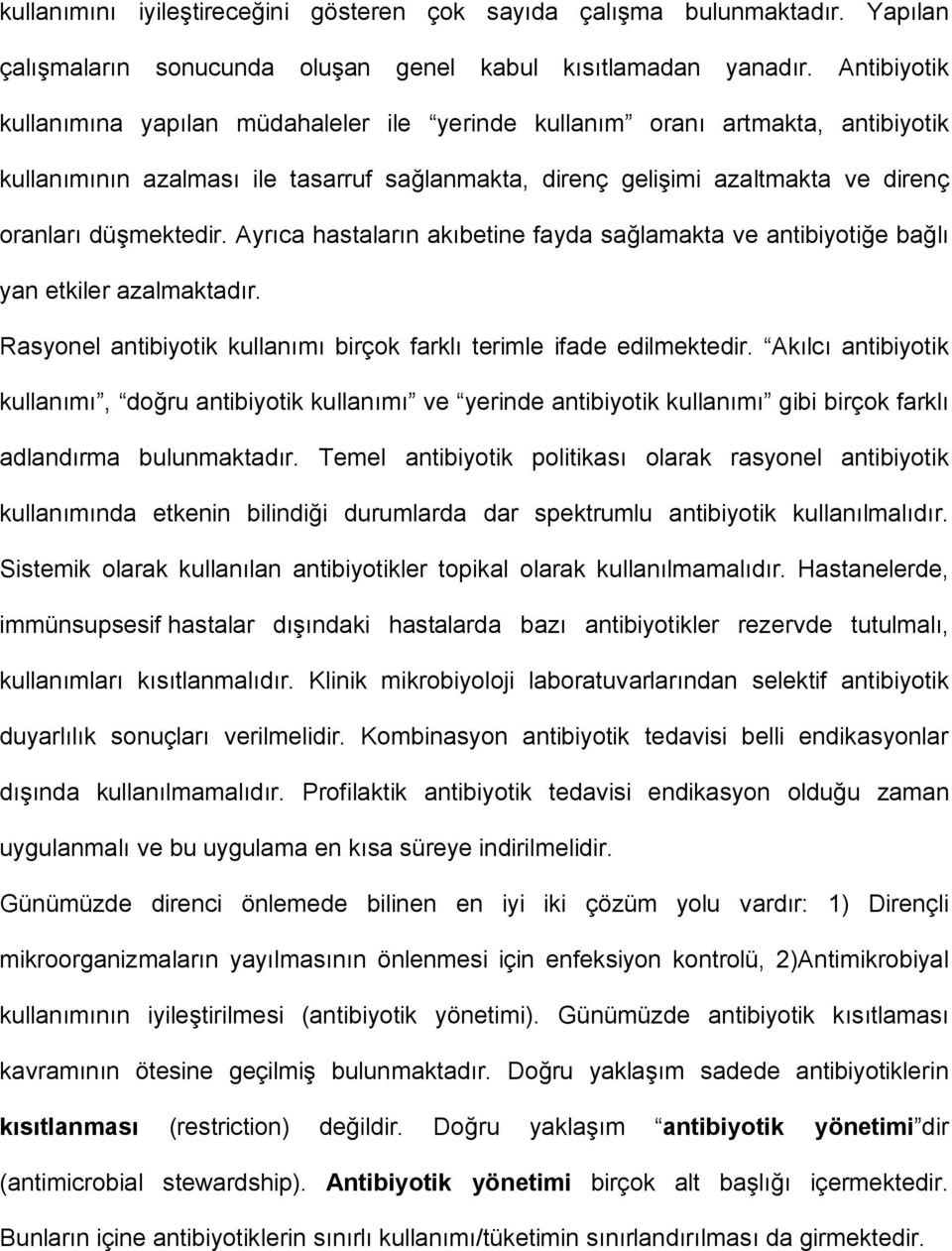 Ayrıca hastaların akıbetine fayda sağlamakta ve antibiyotiğe bağlı yan etkiler azalmaktadır. Rasyonel antibiyotik kullanımı birçok farklı terimle ifade edilmektedir.