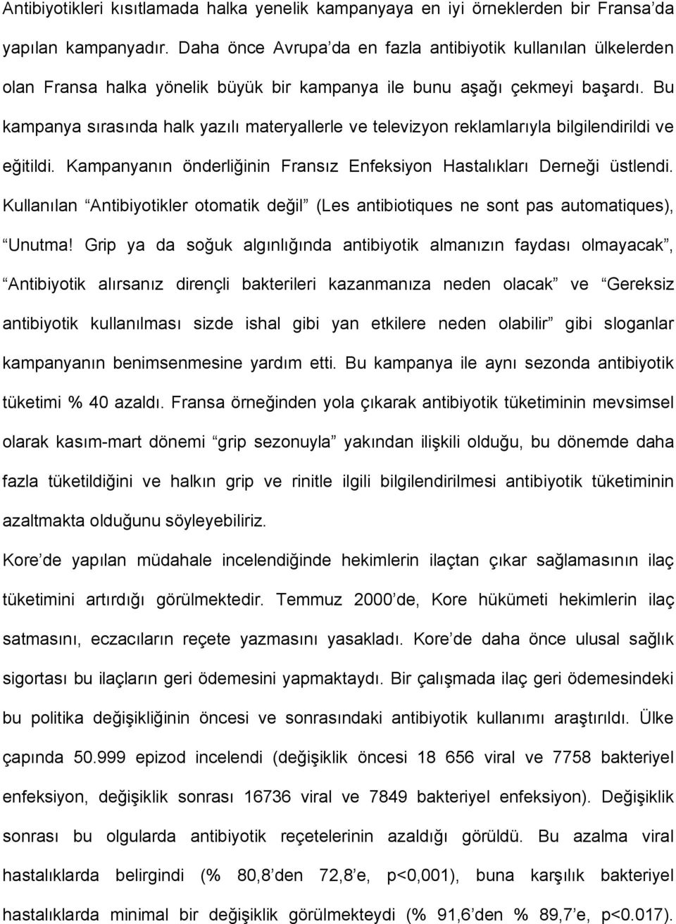 Bu kampanya sırasında halk yazılı materyallerle ve televizyon reklamlarıyla bilgilendirildi ve eğitildi. Kampanyanın önderliğinin Fransız Enfeksiyon Hastalıkları Derneği üstlendi.