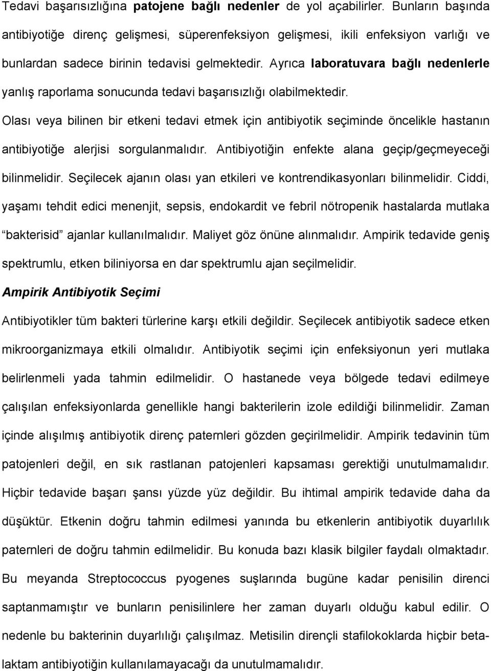 Ayrıca laboratuvara bağlı nedenlerle yanlış raporlama sonucunda tedavi başarısızlığı olabilmektedir.