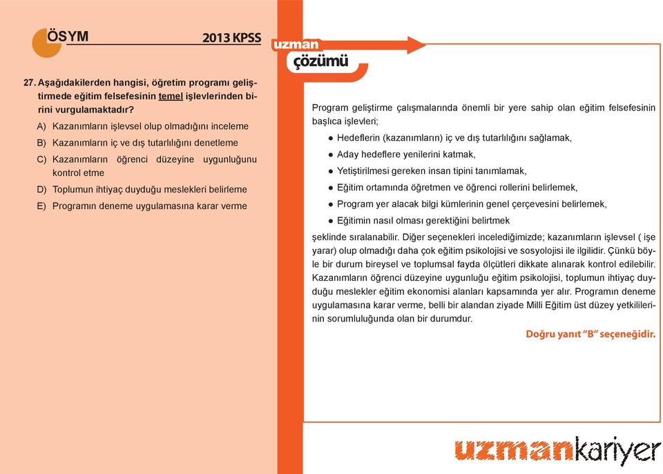 belirleme E) Programın deneme uygulamasına karar verme Program geliştirme çalışmalarında önemli bir yere sahip olan eğitim felsefesinin başlıca işlevleri; Hedefl erin (kazanımların) iç ve dış