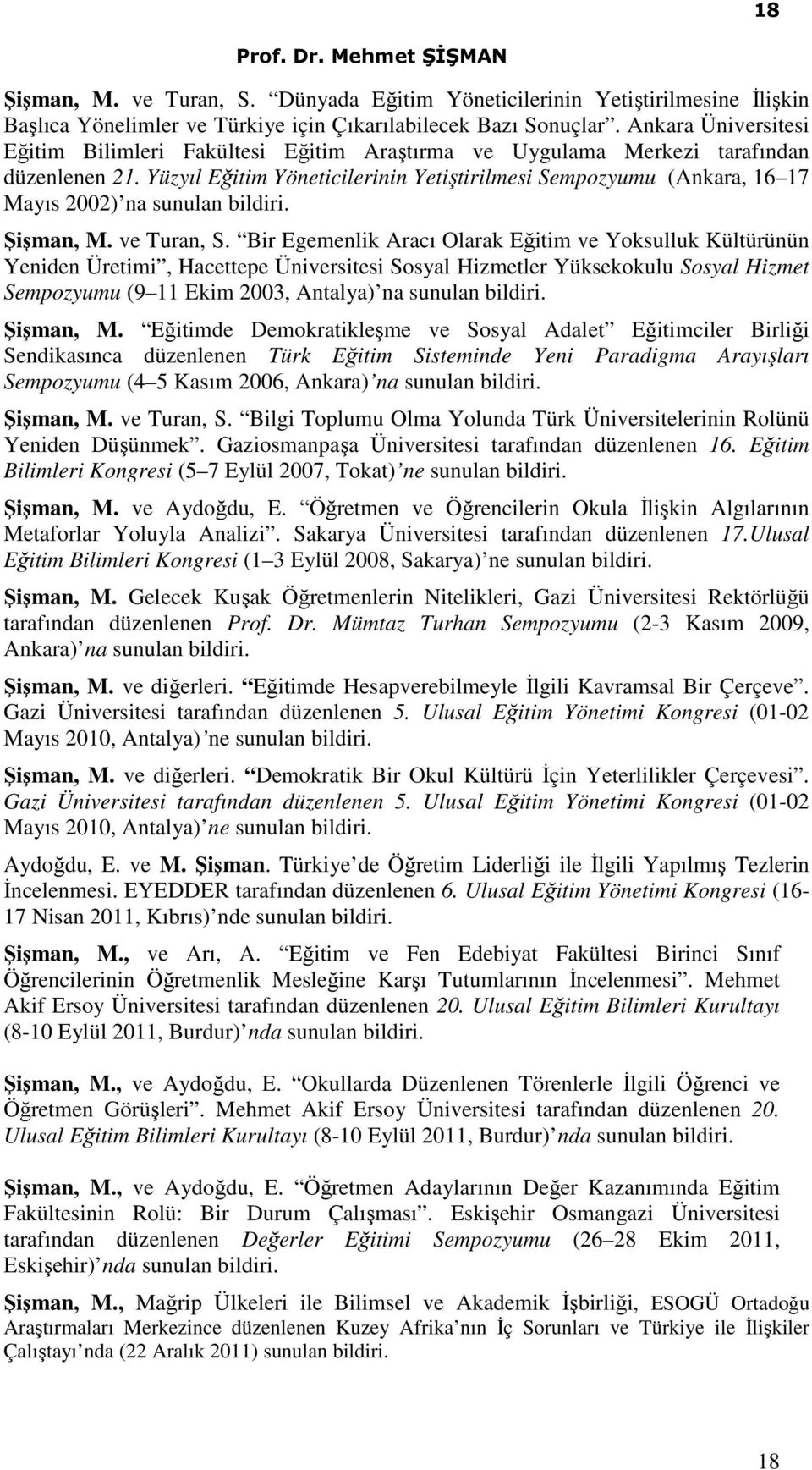 Yüzyıl Eğitim Yöneticilerinin Yetiştirilmesi Sempozyumu (Ankara, 16 17 Mayıs 2002) na sunulan bildiri. Şişman, M. ve Turan, S.