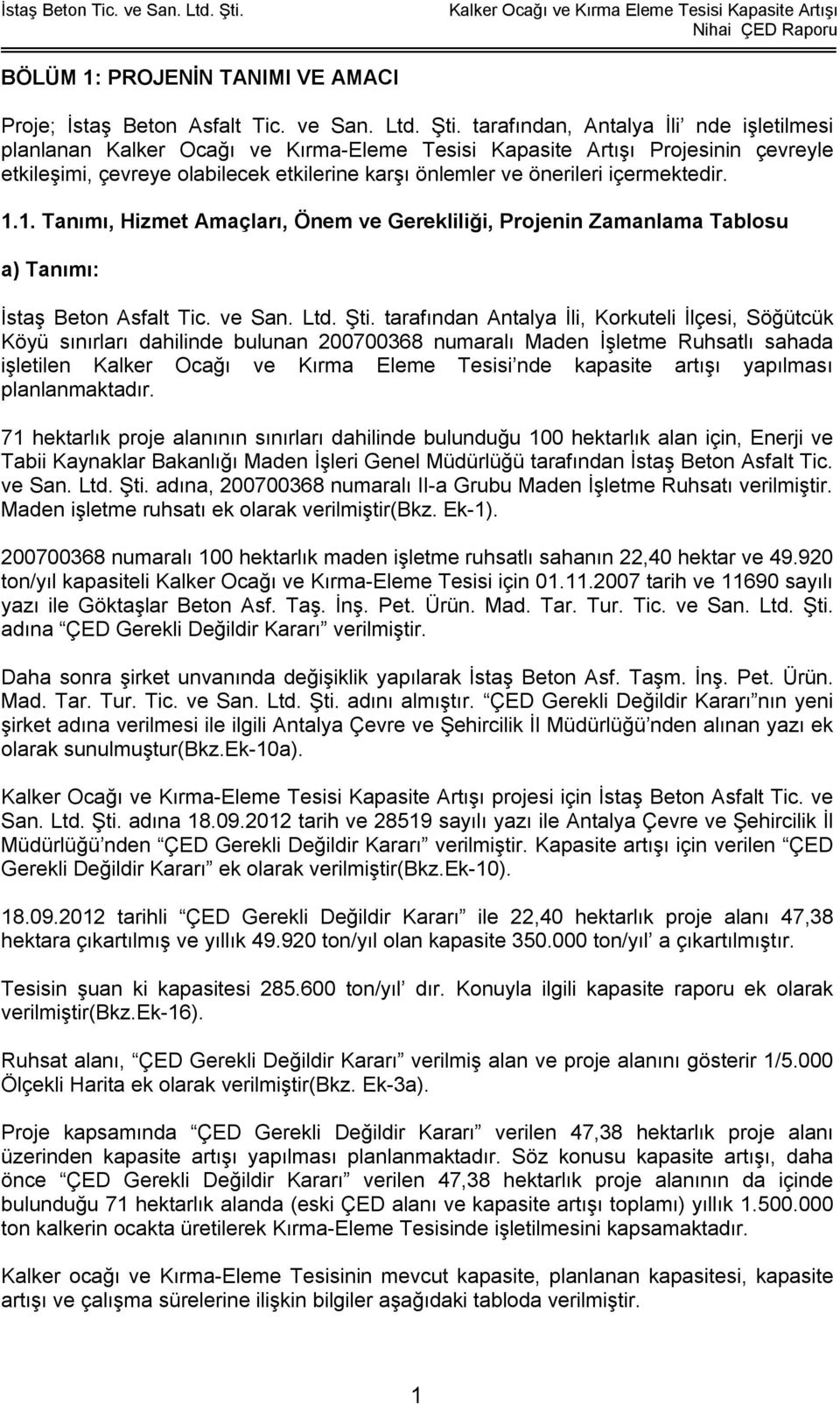 içermektedir. 1.1. Tanımı, Hizmet Amaçları, Önem ve Gerekliliği, Projenin Zamanlama Tablosu a) Tanımı: İstaş Beton Asfalt Tic. ve San. Ltd. Şti.