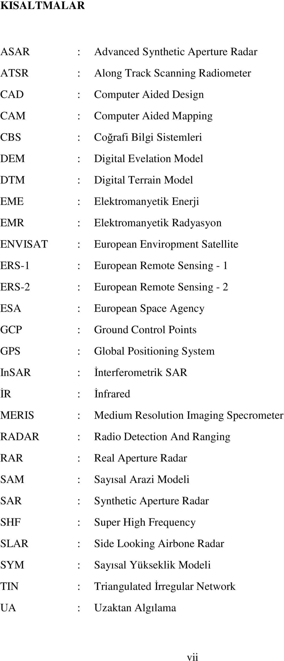 Remote Sensing - 2 ESA : European Space Agency GCP : Ground Control Points GPS : Global Positioning System InSAR : Đnterferometrik SAR ĐR : Đnfrared MERIS : Medium Resolution Imaging Specrometer