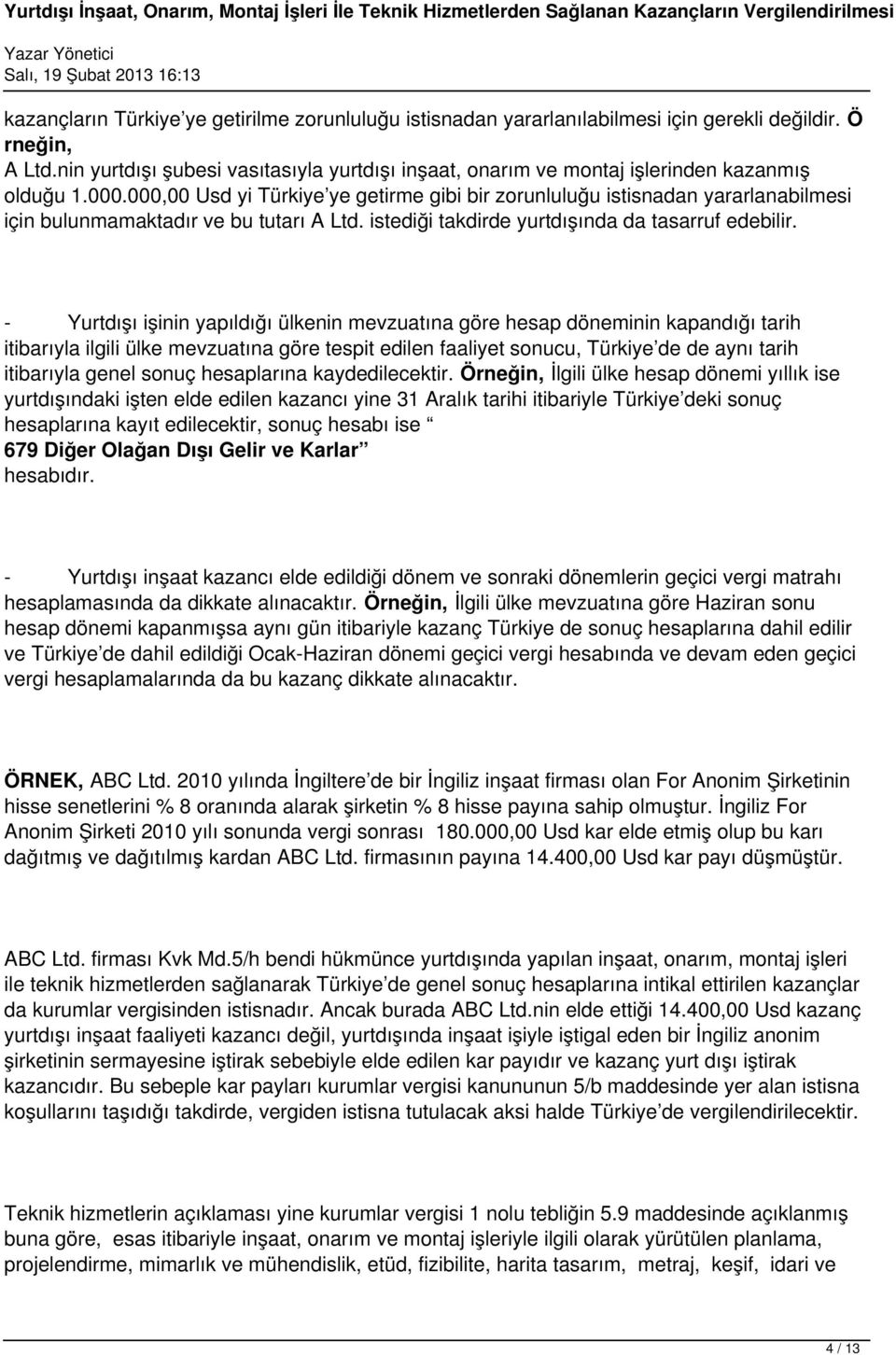 000,00 Usd yi Türkiye ye getirme gibi bir zorunluluğu istisnadan yararlanabilmesi için bulunmamaktadır ve bu tutarı A Ltd. istediği takdirde yurtdışında da tasarruf edebilir.