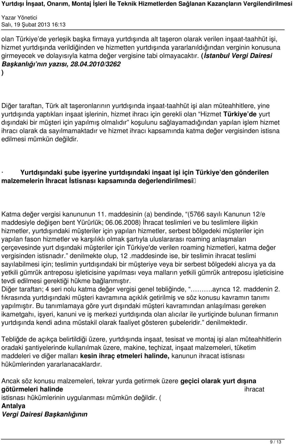 2010/3262 ) Diğer taraftan, Türk alt taşeronlarının yurtdışında inşaat-taahhüt işi alan müteahhitlere, yine yurtdışında yaptıkları inşaat işlerinin, hizmet ihracı için gerekli olan Hizmet Türkiye de