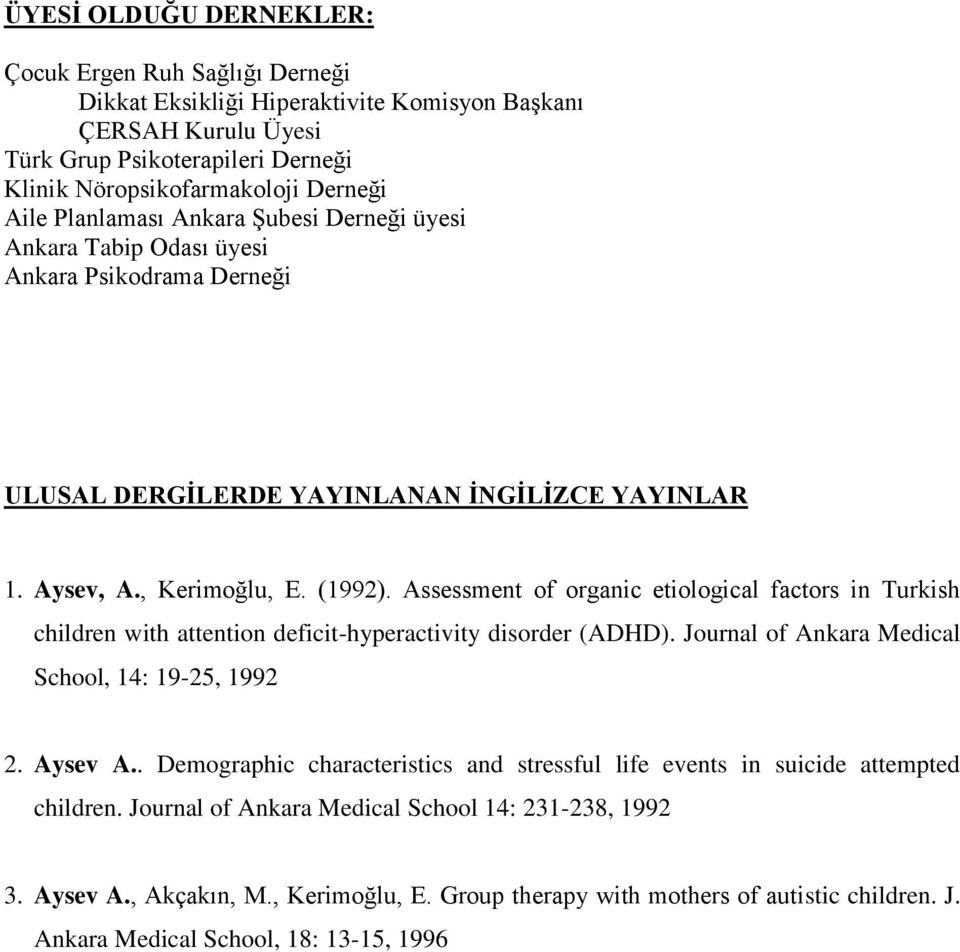 Assessment of organic etiological factors in Turkish children with attention deficit-hyperactivity disorder (ADHD). Journal of Ankara Medical School, 14: 19-25, 1992 2. Aysev A.
