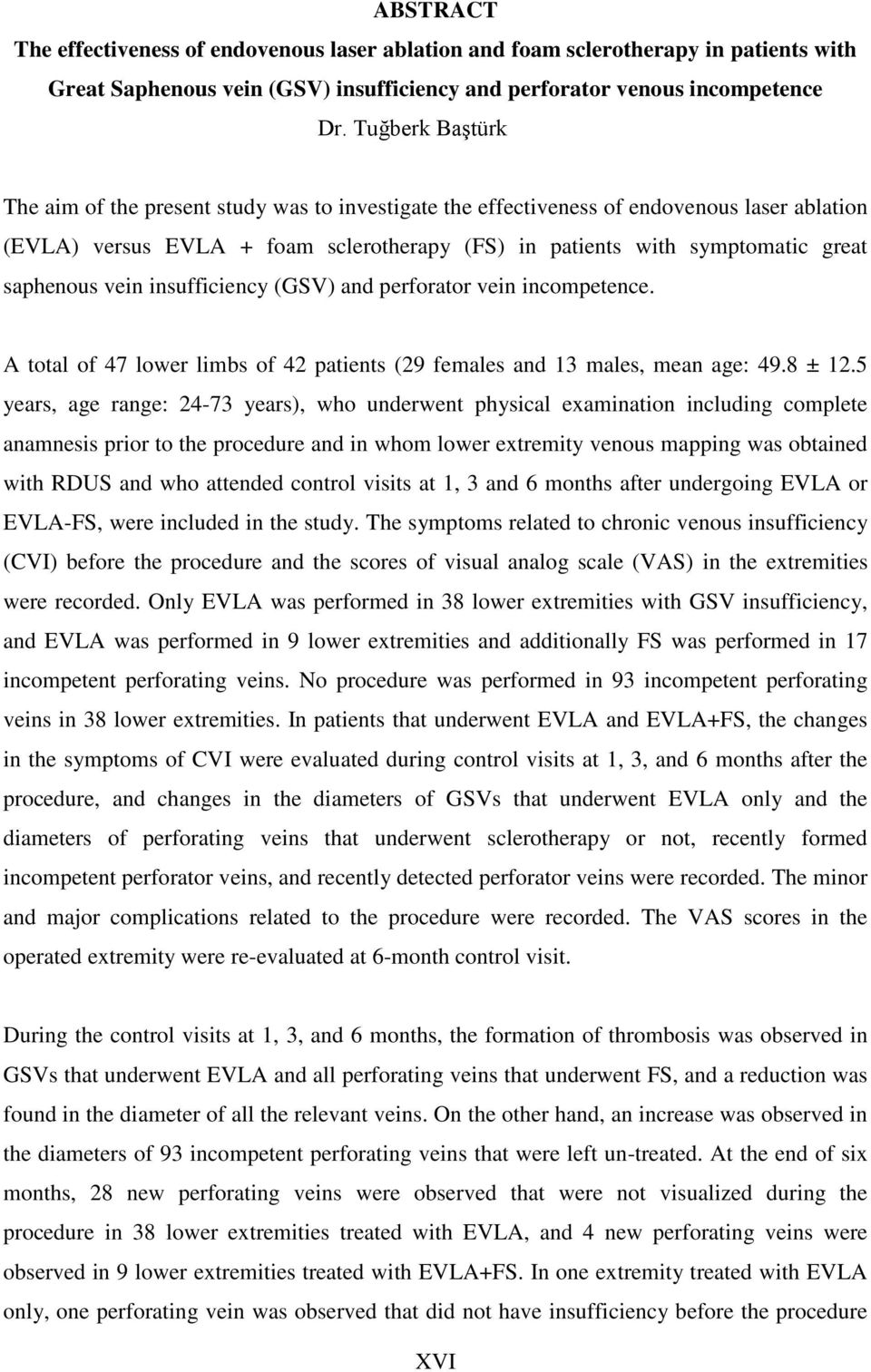 saphenous vein insufficiency (GSV) and perforator vein incompetence. A total of 47 lower limbs of 42 patients (29 females and 13 males, mean age: 49.8 ± 12.