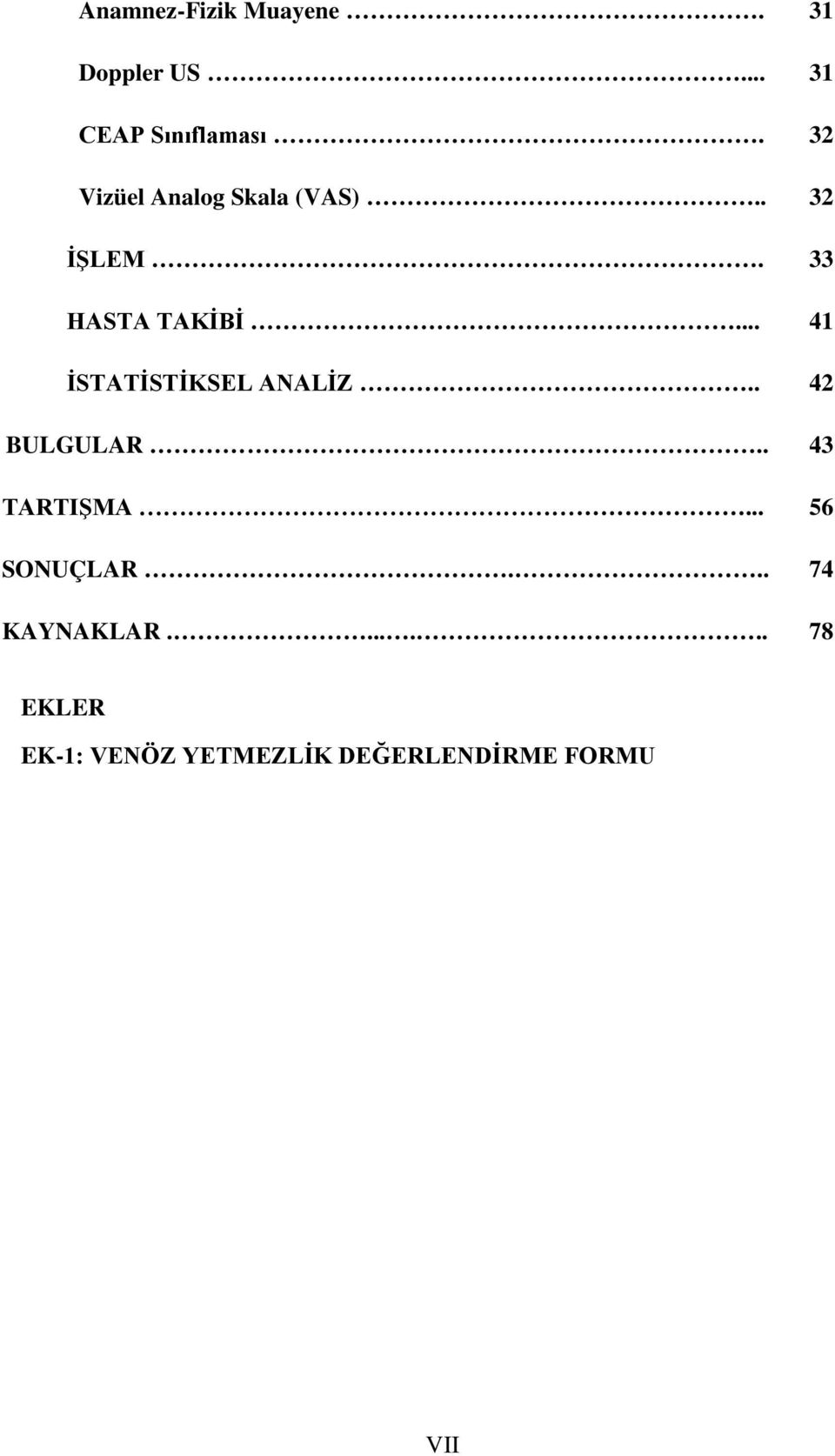 .. 41 İSTATİSTİKSEL ANALİZ.. 42 BULGULAR.. 43 TARTIŞMA.