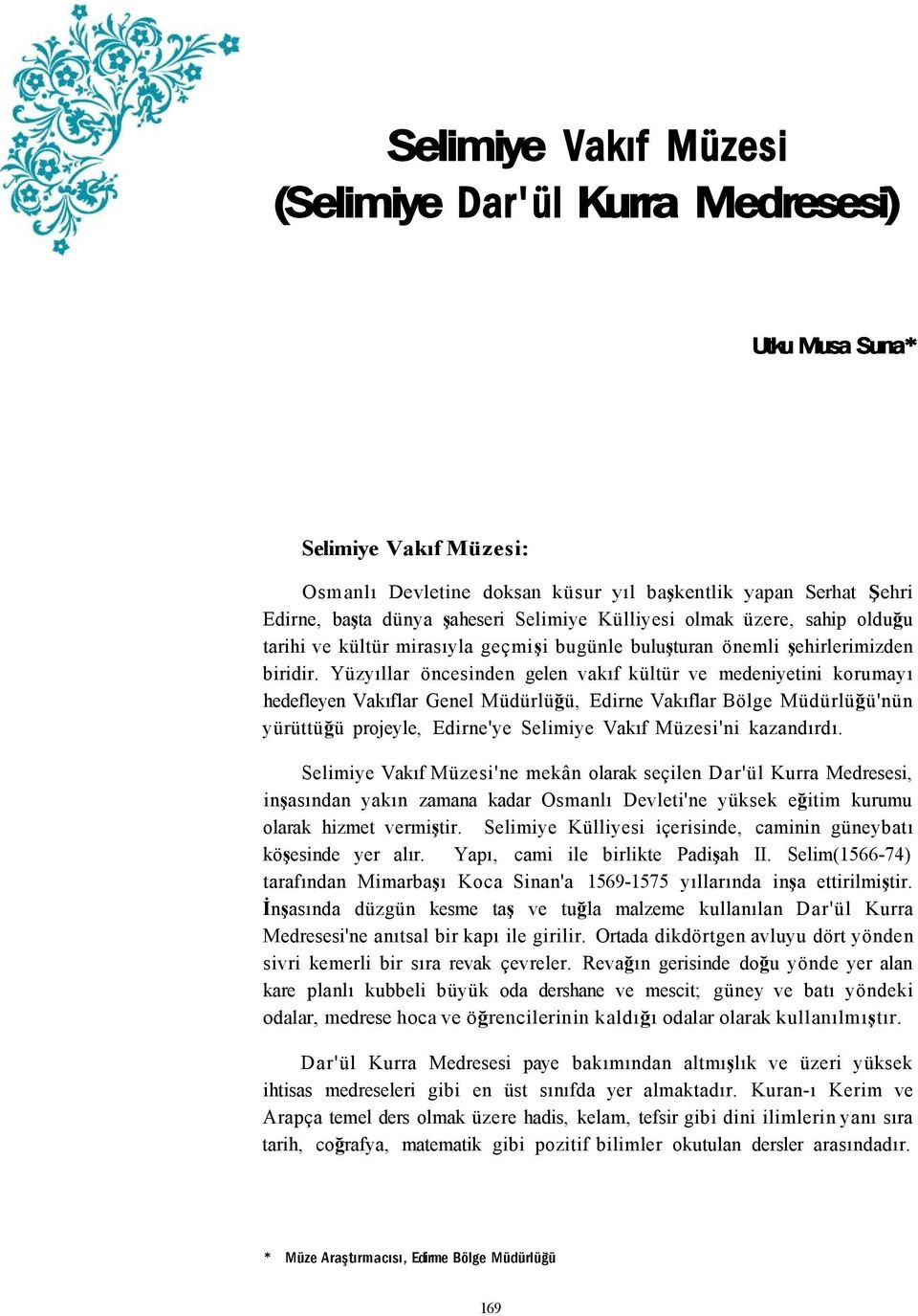 Yüzyıllar öncesinden gelen vakıf kültür ve medeniyetini korumayı hedefleyen Vakıflar Genel Müdürlüğü, Edirne Vakıflar Bölge Müdürlüğü'nün yürüttüğü projeyle, Edirne'ye Selimiye Vakıf Müzesi'ni