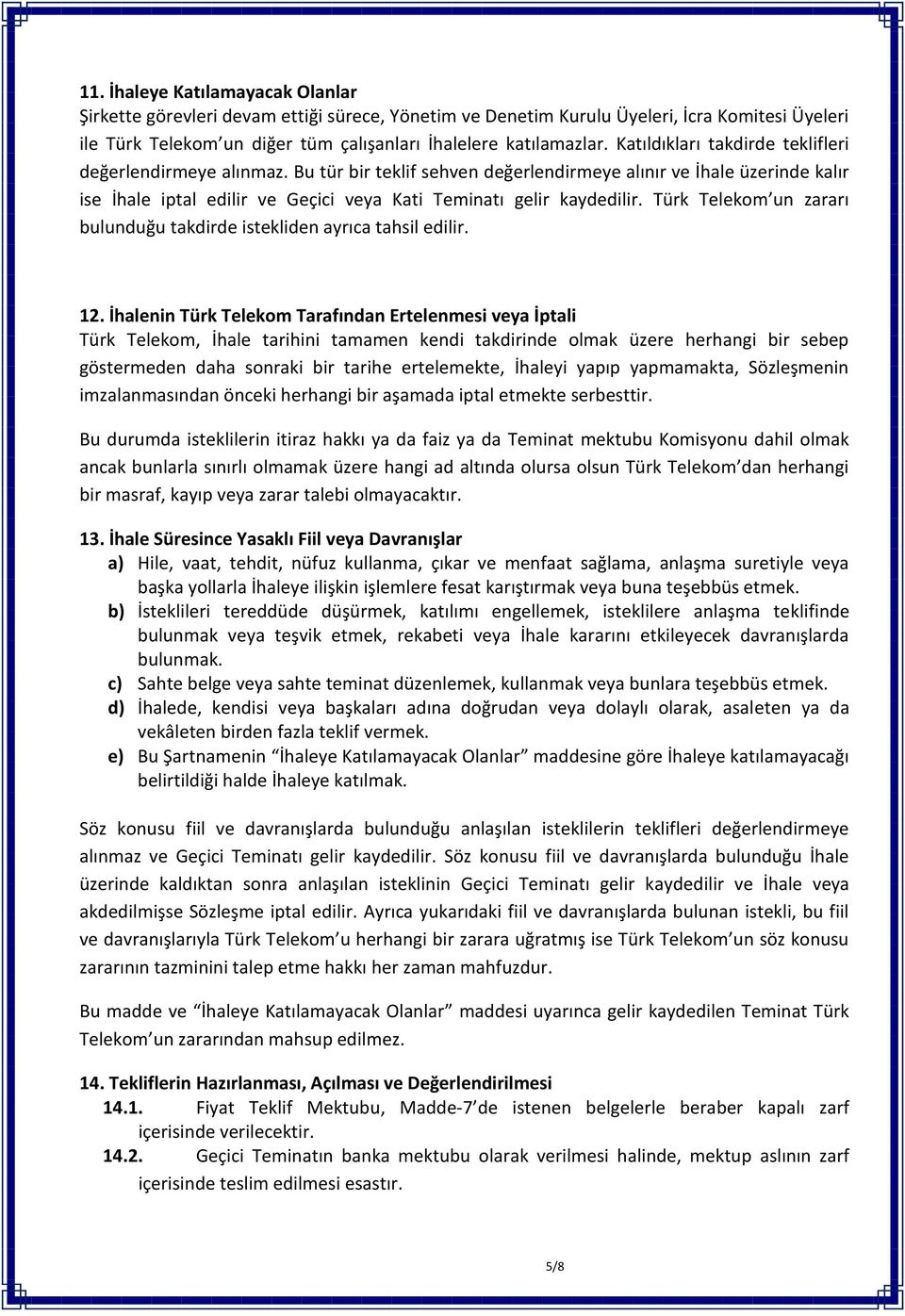 Türk Telekom un zararı bulunduğu takdirde istekliden ayrıca tahsil edilir. 12.