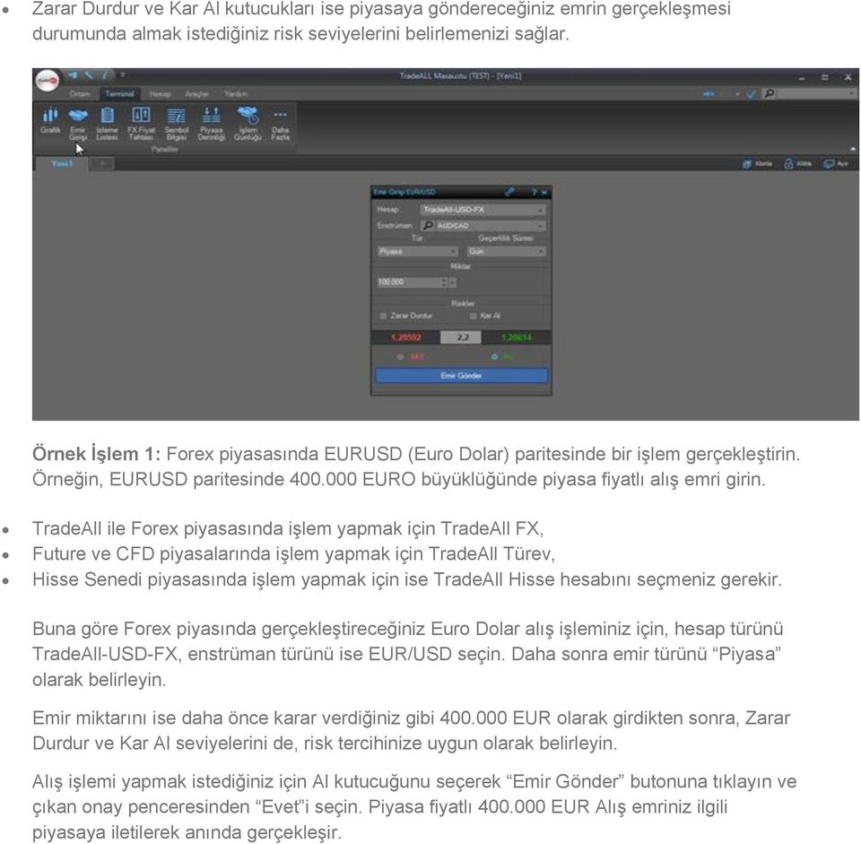 TradeAll ile Forex piyasasında işlem yapmak için TradeAll FX, Future ve CFD piyasalarında işlem yapmak için TradeAll Türev, Hisse Senedi piyasasında işlem yapmak için ise TradeAll Hisse hesabını