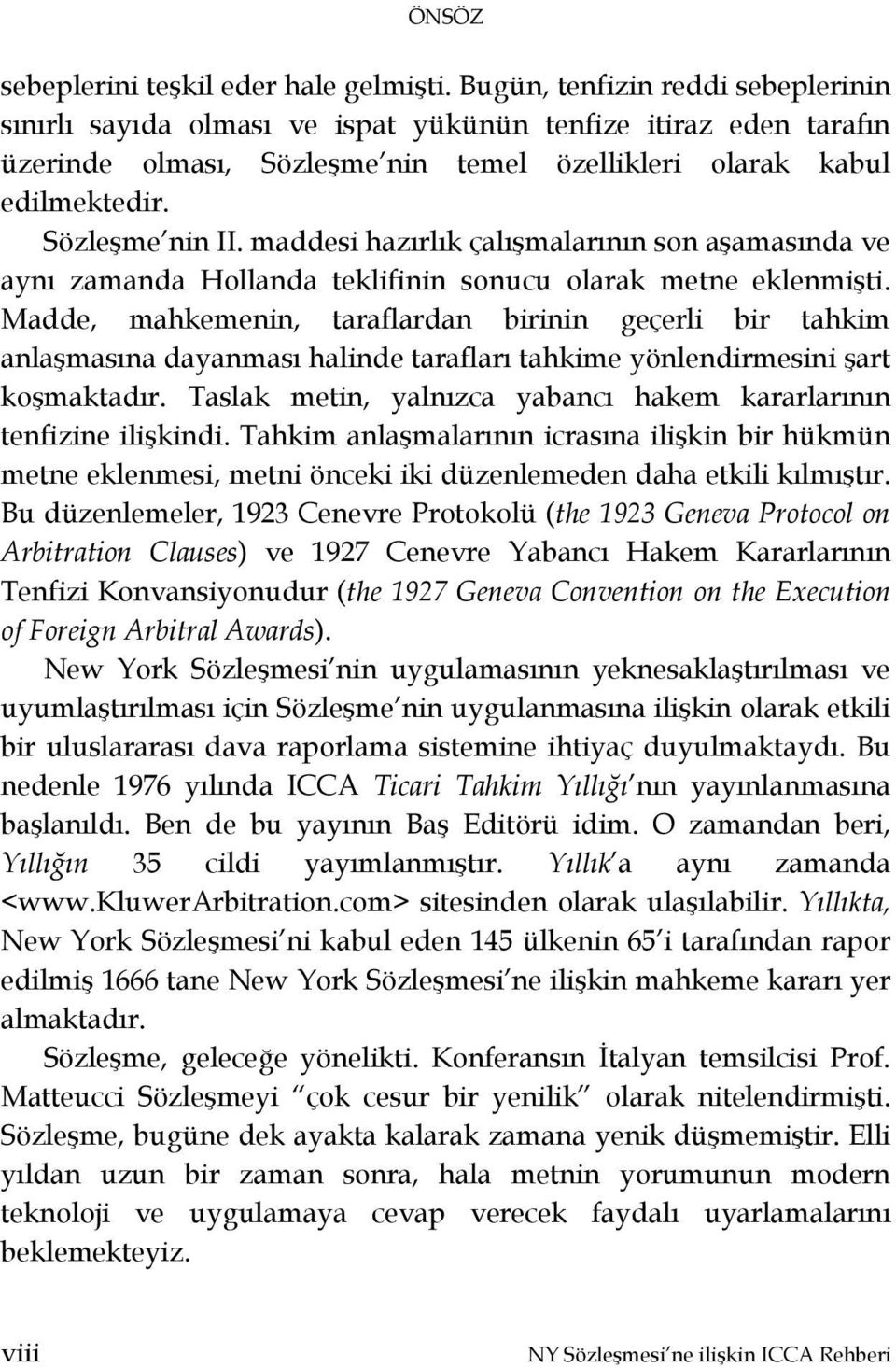 maddesi hazırlık çalışmalarının son aşamasında ve aynı zamanda Hollanda teklifinin sonucu olarak metne eklenmişti.