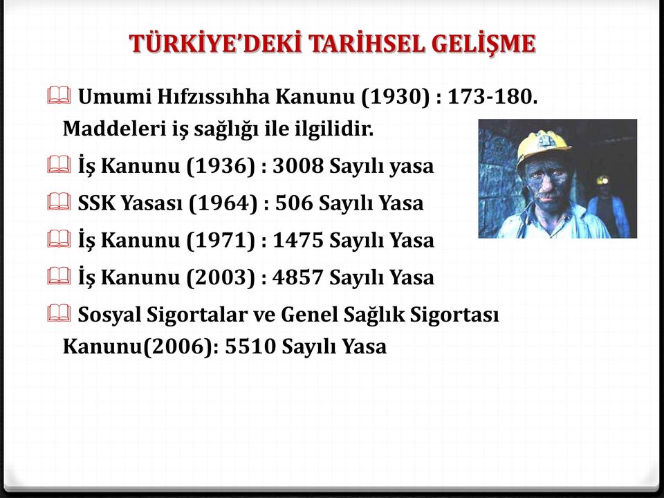 İş Kanunu (1936) : 3008 Sayılı yasa SSK Yasası (1964) : 506 Sayılı Yasa İş Kanunu