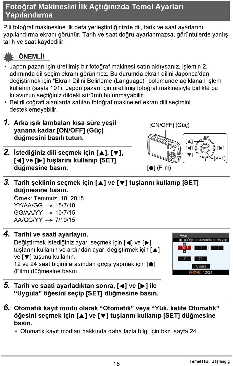 Bu durumda ekran dilini Japonca dan değiştirmek için Ekran Dilini Belirleme (Language) bölümünde açıklanan işlemi kullanın (sayfa 101).