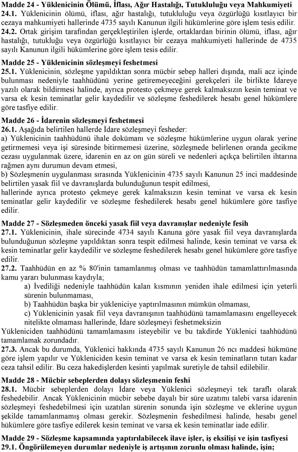 .2. Ortak girişim tarafından gerçekleştirilen işlerde, ortaklardan birinin ölümü, iflası, ağır hastalığı, tutukluğu veya özgürlüğü kısıtlayıcı bir cezaya mahkumiyeti hallerinde de 4735 sayılı Kanunun