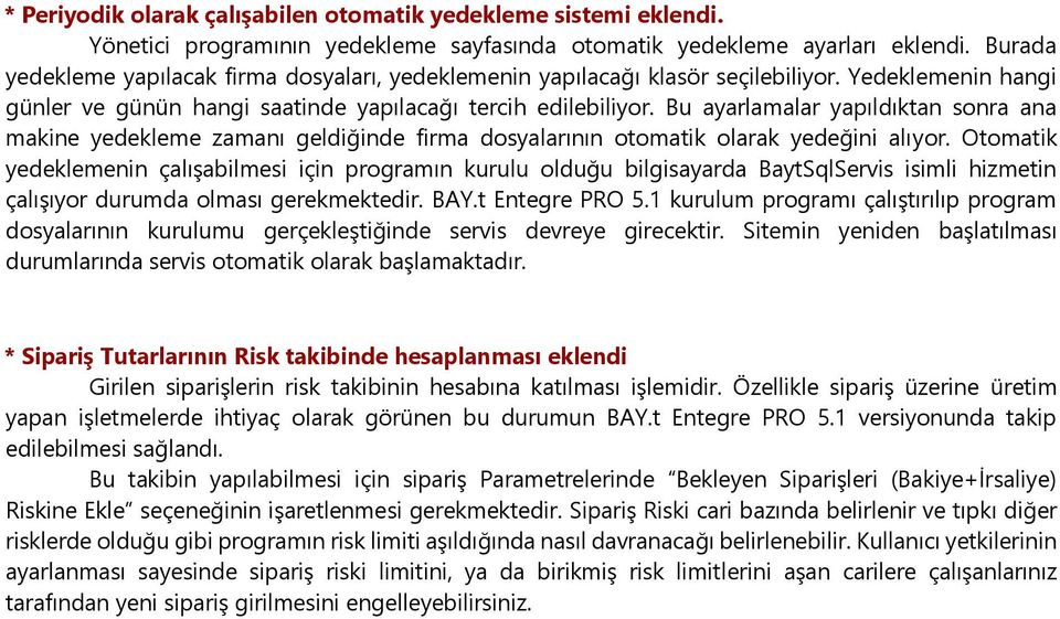 Bu ayarlamalar yapıldıktan sonra ana makine yedekleme zamanı geldiğinde firma dosyalarının otomatik olarak yedeğini alıyor.