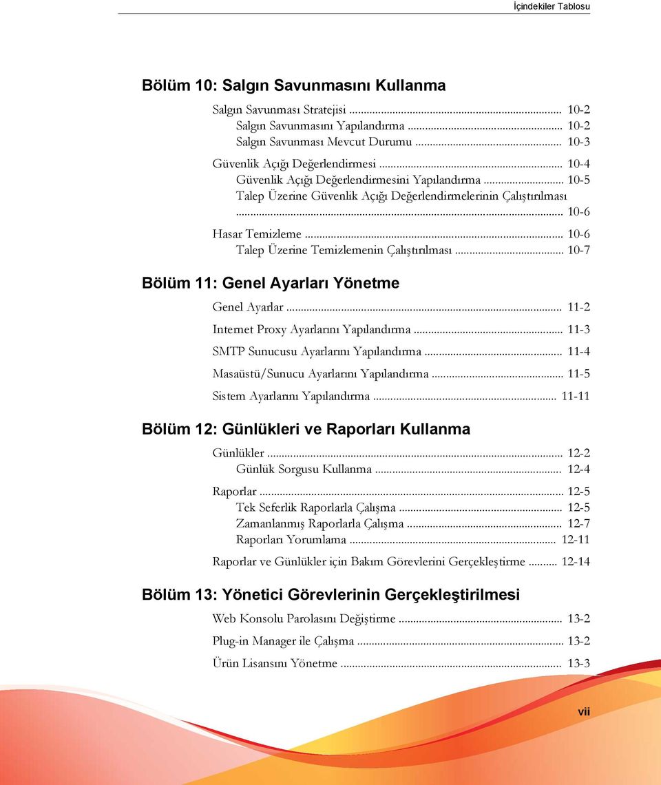 .. 10-6 Talep Üzerine Temizlemenin Çalıştırılması... 10-7 Bölüm 11: Genel Ayarları Yönetme Genel Ayarlar... 11-2 Internet Proxy Ayarlarını Yapılandırma... 11-3 SMTP Sunucusu Ayarlarını Yapılandırma.