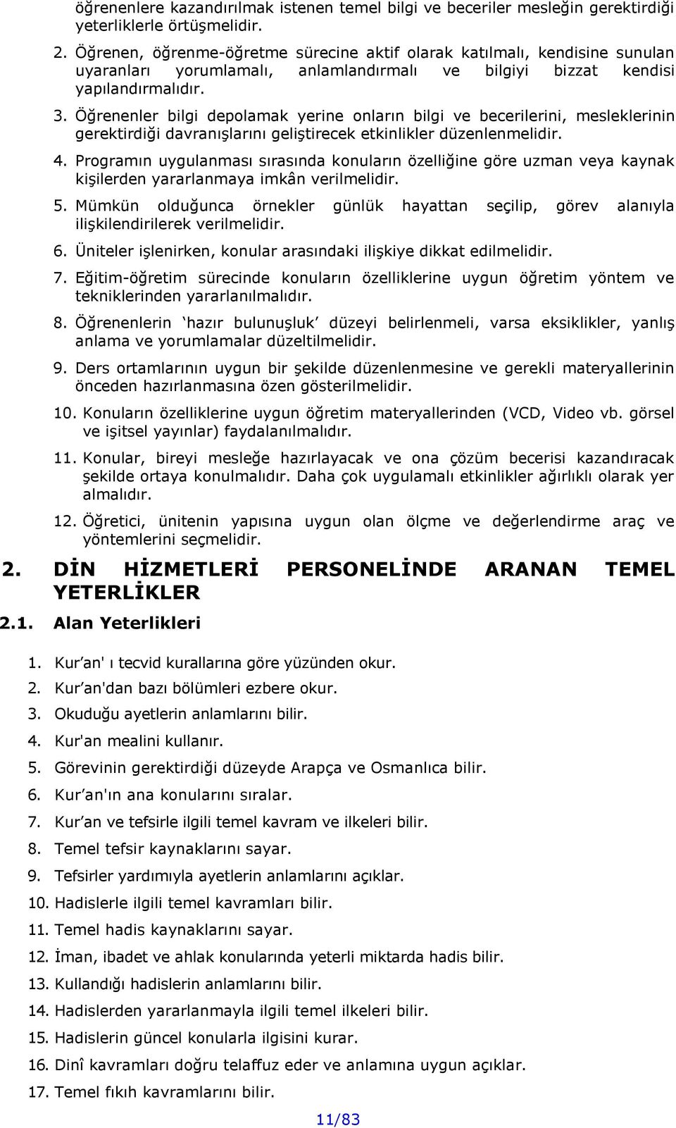 Öğrenenler bilgi depolamak yerine onların bilgi ve becerilerini, mesleklerinin gerektirdiği davranışlarını geliştirecek etkinlikler düzenlenmelidir. 4.