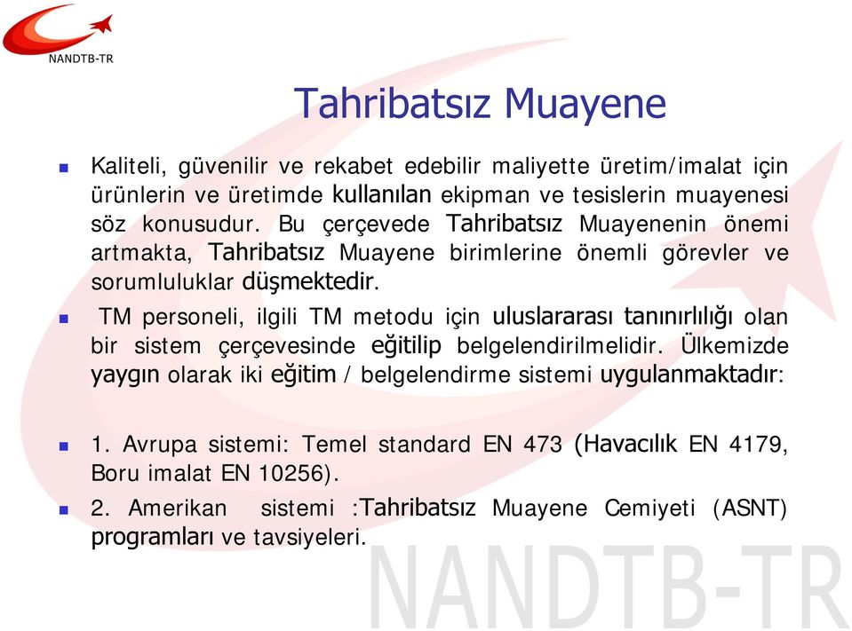 TM personeli, ilgili TM metodu için uluslararası tanınırlılığı olan bir sistem çerçevesinde eğitilip belgelendirilmelidir.