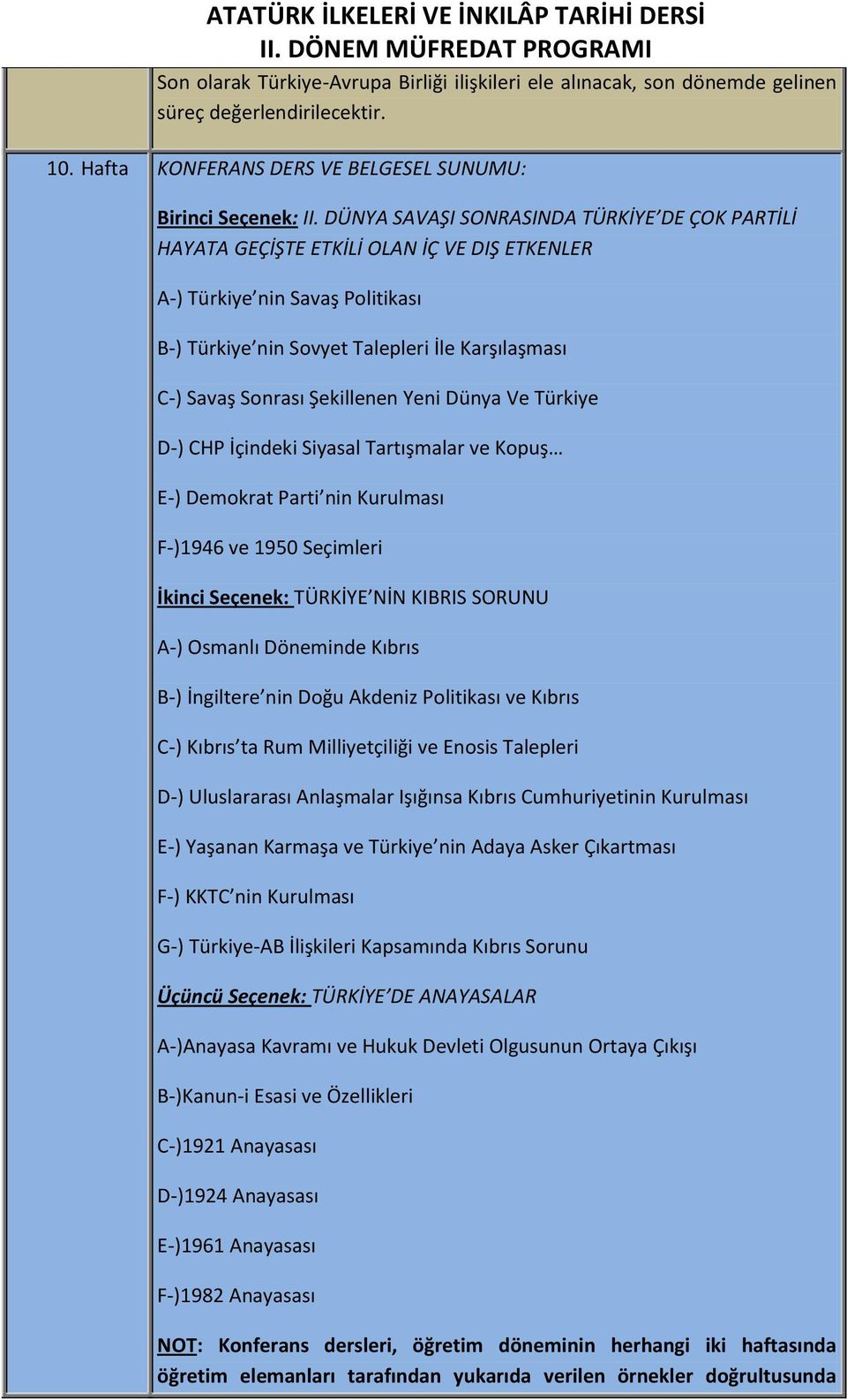 Şekillenen Yeni Dünya Ve Türkiye D-) CHP İçindeki Siyasal Tartışmalar ve Kopuş E-) Demokrat Parti nin Kurulması F-)1946 ve 1950 Seçimleri İkinci Seçenek: TÜRKİYE NİN KIBRIS SORUNU A-) Osmanlı