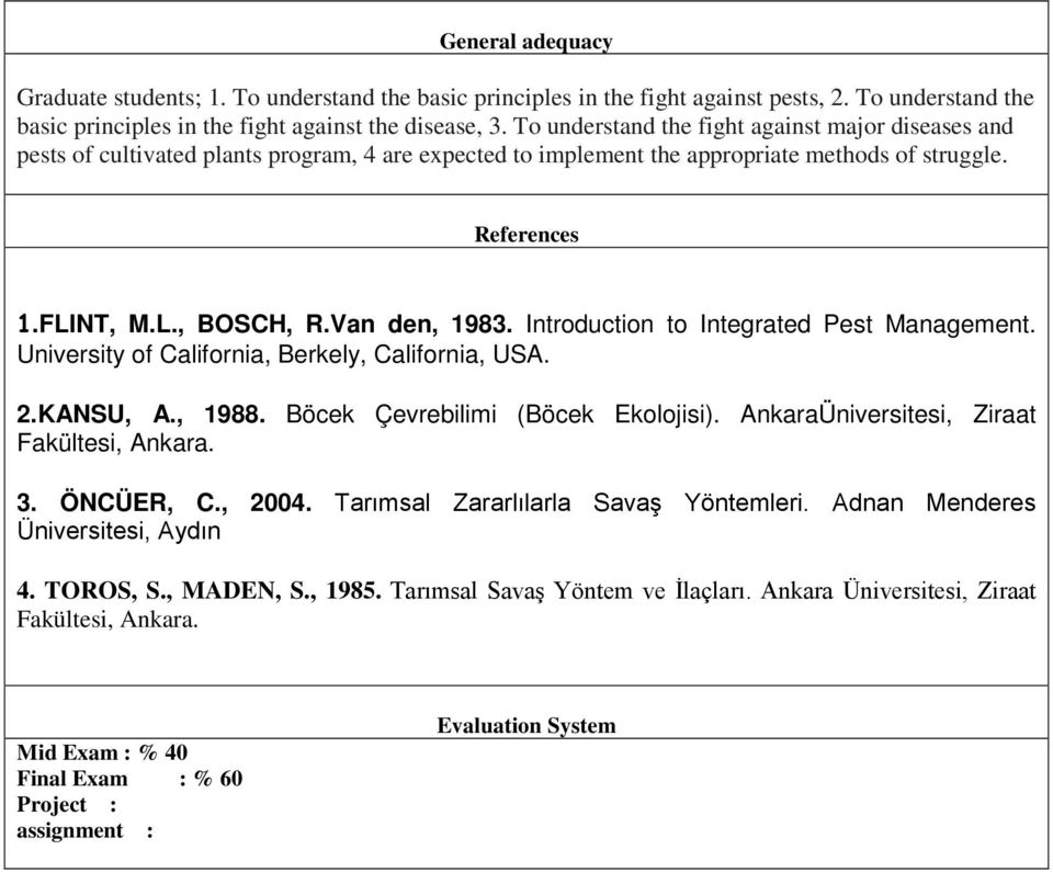 Van den, 1983. Introduction to Integrated Pest Management. University of California, Berkely, California, USA. 2.KANSU, A., 1988. Böcek Çevrebilimi (Böcek Ekolojisi).