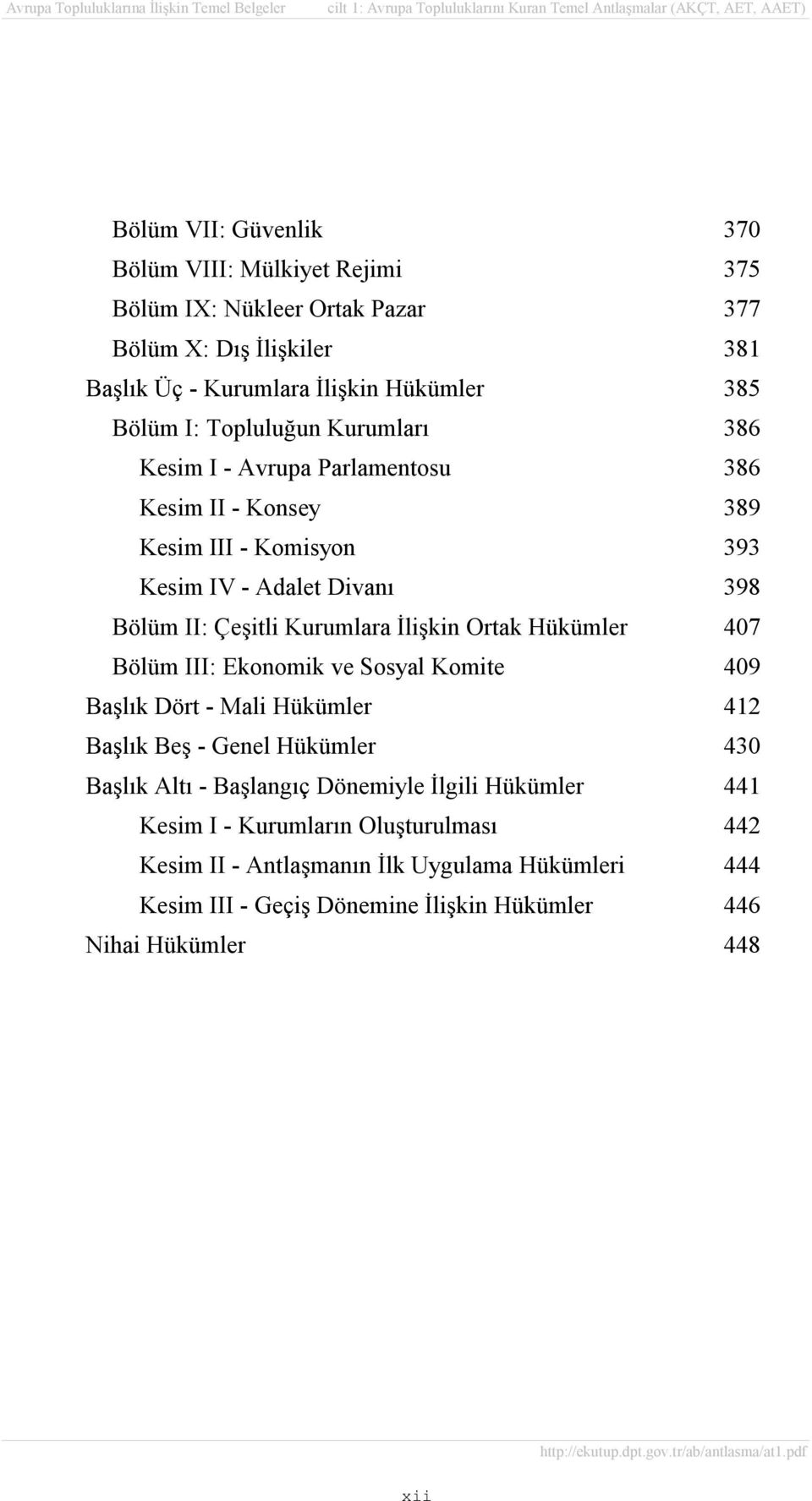 İlişkin Ortak Hükümler 407 Bölüm III: Ekonomik ve Sosyal Komite 409 Başlõk Dört - Mali Hükümler 412 Başlõk Beş - Genel Hükümler 430 Başlõk Altõ - Başlangõç Dönemiyle