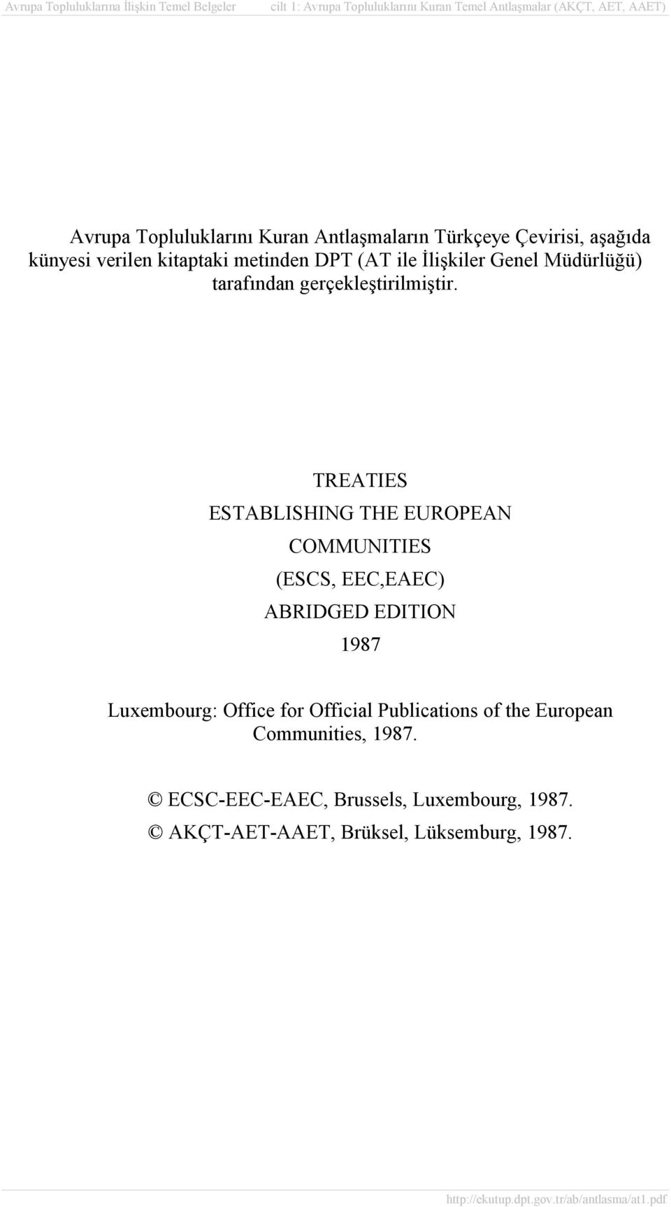 TREATIES ESTABLISHING THE EUROPEAN COMMUNITIES (ESCS, EEC,EAEC) ABRIDGED EDITION 1987 Luxembourg: Office