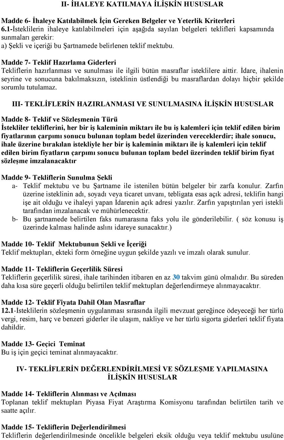 Madde 7- Teklif Hazırlama Giderleri Tekliflerin hazırlanması ve sunulması ile ilgili bütün masraflar isteklilere aittir.