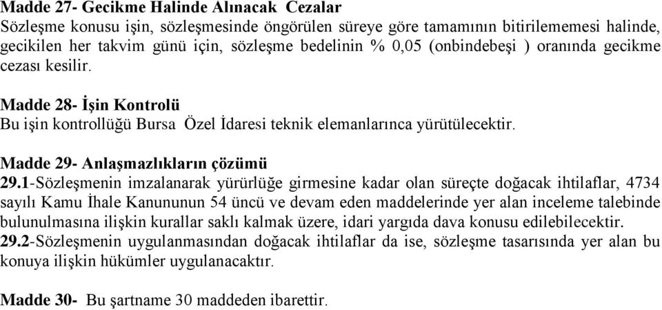 1-Sözleşmenin imzalanarak yürürlüğe girmesine kadar olan süreçte doğacak ihtilaflar, 4734 sayılı Kamu İhale Kanununun 54 üncü ve devam eden maddelerinde yer alan inceleme talebinde bulunulmasına