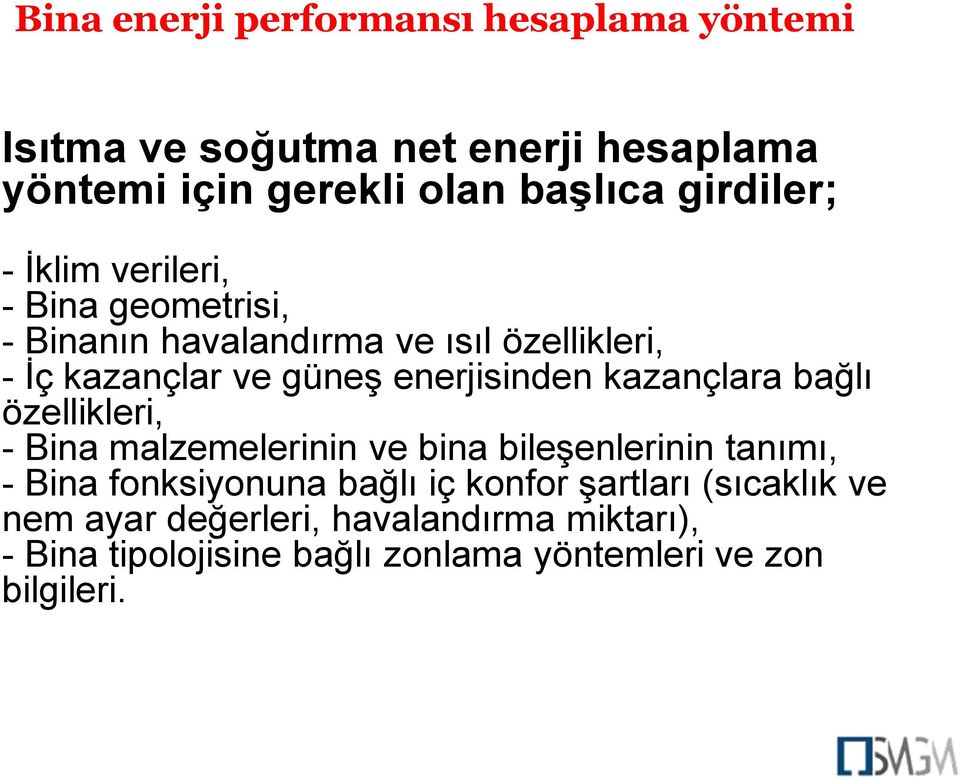 özellikleri, - Bina malzemelerinin ve bina bileşenlerinin tanımı, - Bina fonksiyonuna bağlı iç konfor şartları