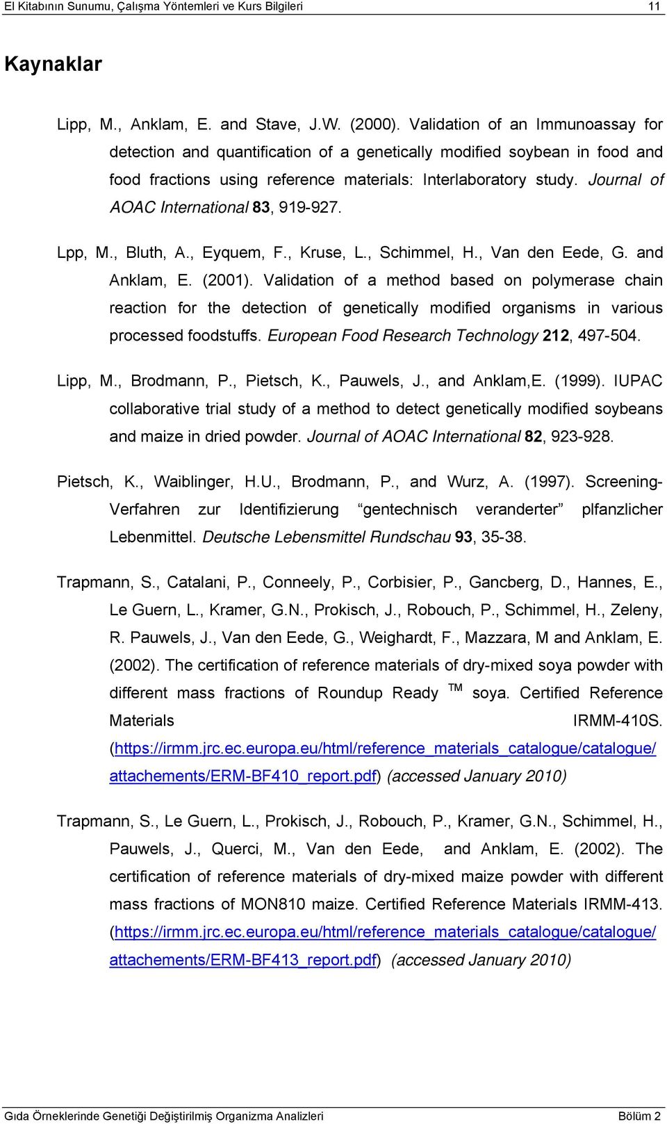 Journal of AOAC International 83, 919-927. Lpp, M., Bluth, A., Eyquem, F., Kruse, L., Schimmel, H., Van den Eede, G. and Anklam, E. (2001).
