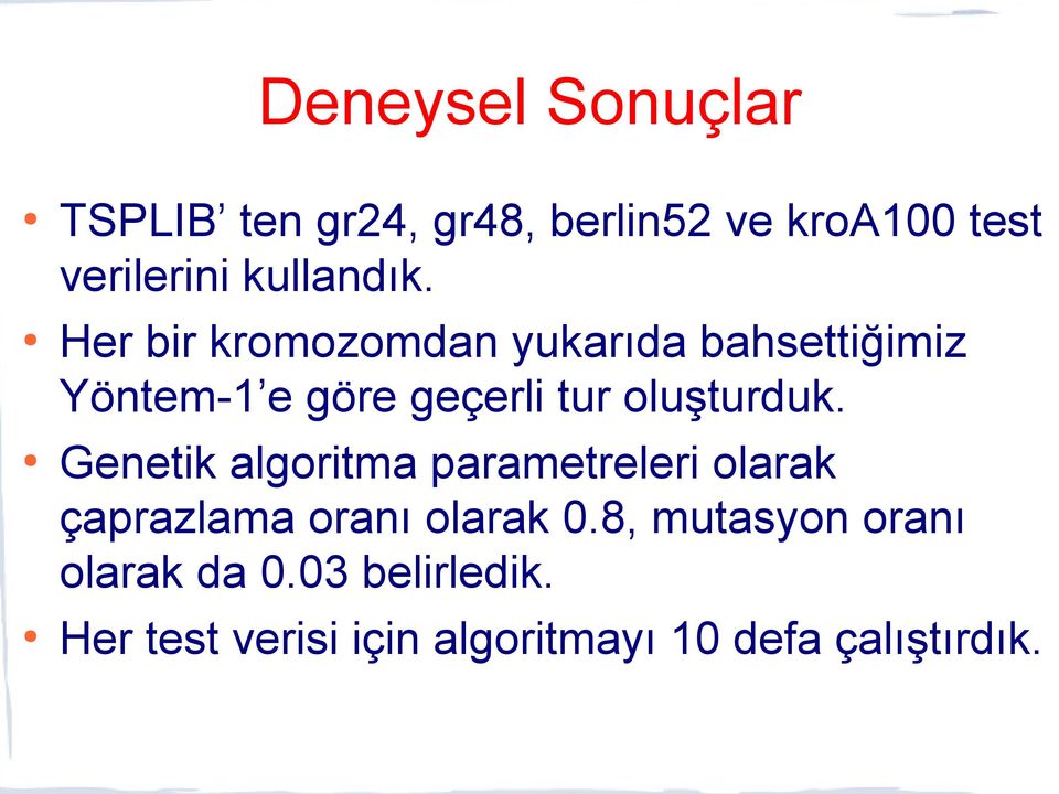 Her bir kromozomdan yukarıda bahsettiğimiz Yöntem-1 e göre geçerli tur oluşturduk.