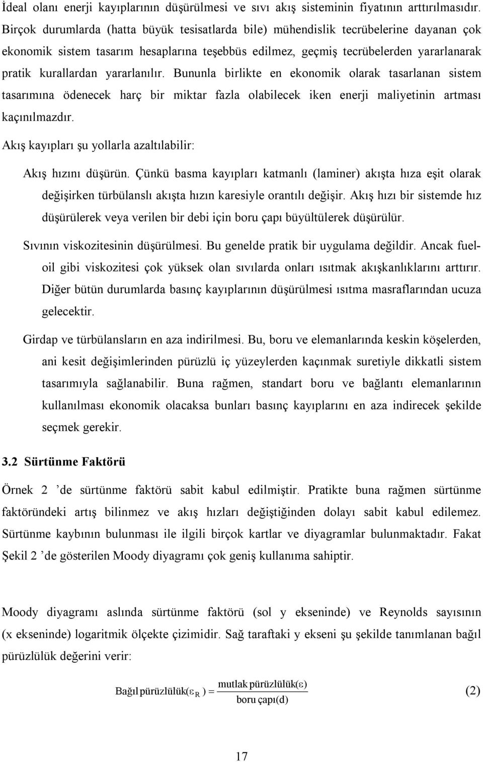 yararlanılır. Bununla birlikte en ekonomik olarak tasarlanan sistem tasarımına ödenecek harç bir miktar fazla olabilecek iken enerji maliyetinin artması kaçınılmazdır.