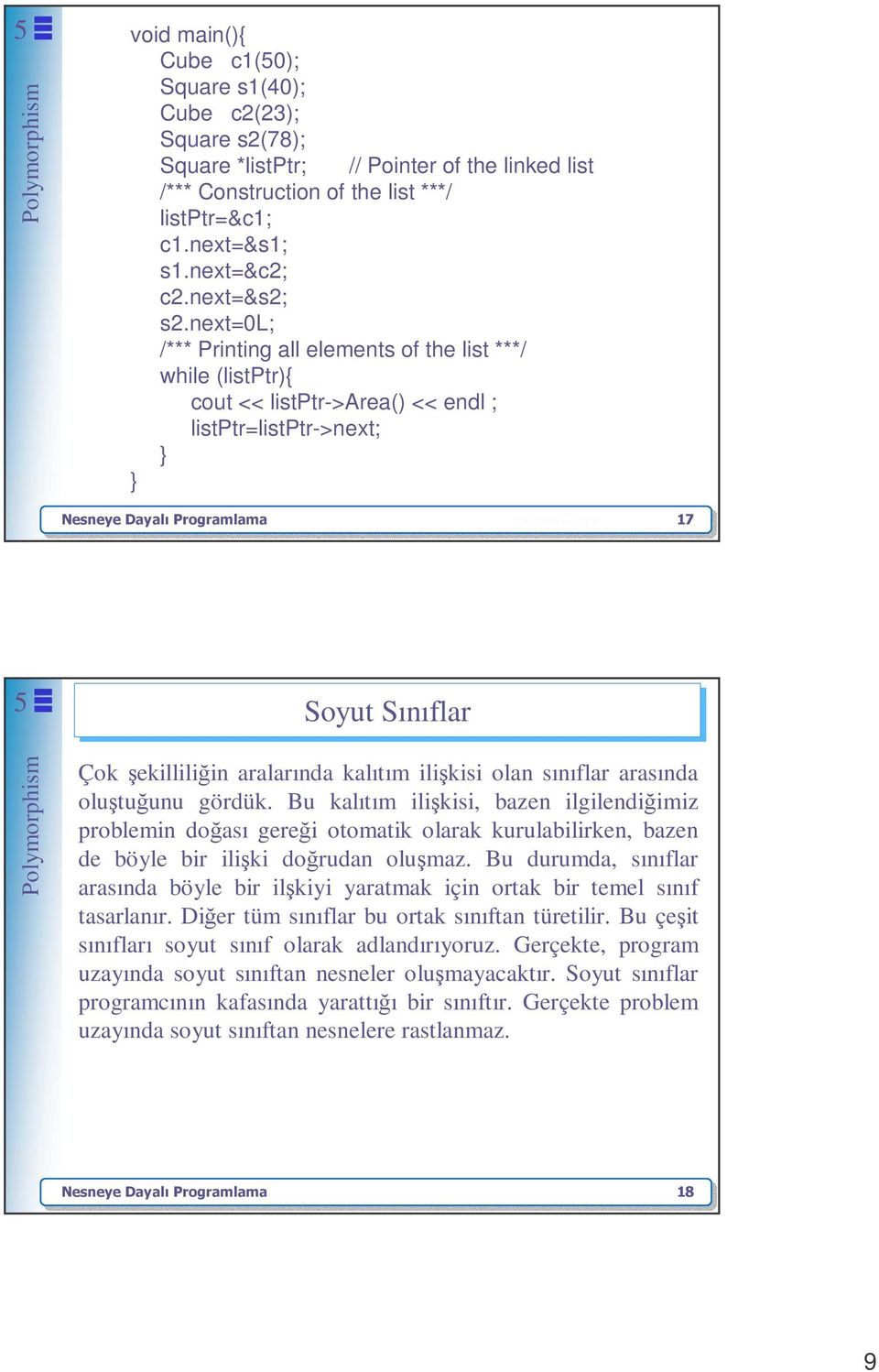 cpp 17 Soyut Sınıflar Çok şekilliliğin aralarında kalıtım ilişkisi olan sınıflar arasında oluştuğunu gördük.