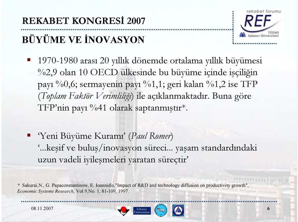 Yeni Büyüme Kuramı (Paul Romer)...keşif ve buluş/inovasyon süreci... yaşam standardındaki uzun vadeli iyileşmeleri yaratan süreçtir * Sakurai,N., G.