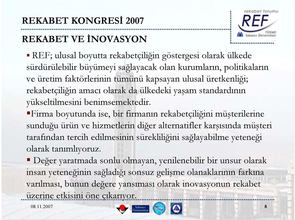 Firma boyutunda ise, bir firmanın rekabetçiliğini müşterilerine sunduğu ürün ve hizmetlerin diğer alternatifler karşısında müşteri tarafından tercih edilmesinin sürekliliğini