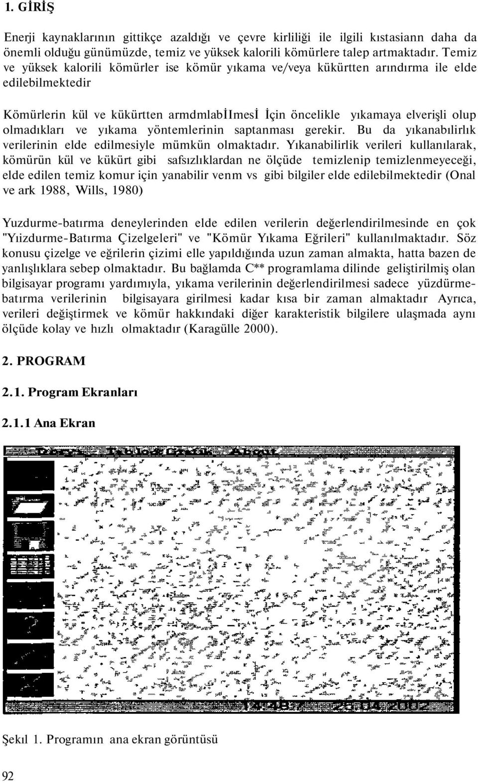 ve yıkama yöntemlerinin saptanması gerekir. Bu da yıkanabılirlık verilerinin elde edilmesiyle mümkün olmaktadır.