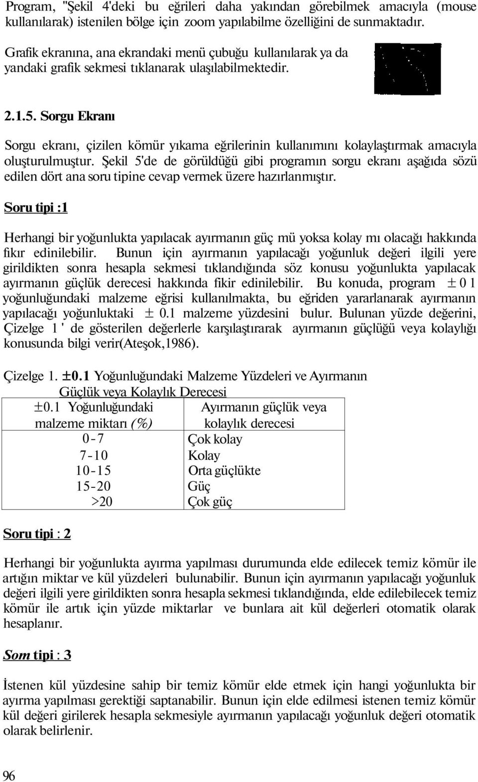 Sorgu Ekranı Sorgu ekranı, çizilen kömür yıkama eğrilerinin kullanımını kolaylaştırmak amacıyla oluşturulmuştur.