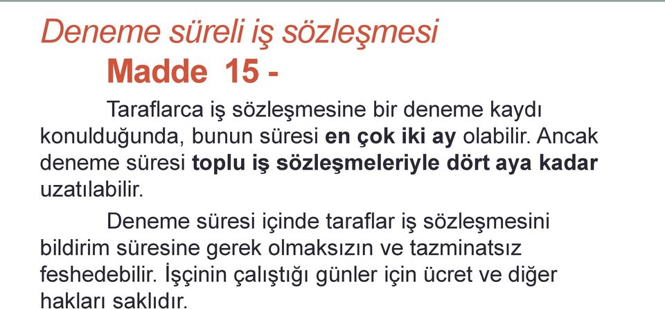 Ancak deneme süresi toplu iş sözleşmeleriyle dört aya kadar uzatılabilir.