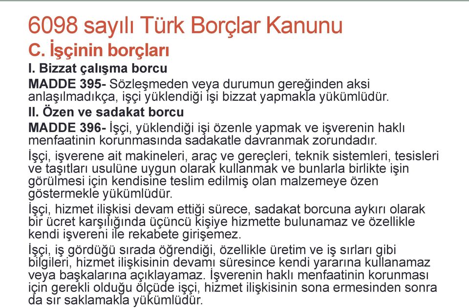 İşçi, işverene ait makineleri, araç ve gereçleri, teknik sistemleri, tesisleri ve taşıtları usulüne uygun olarak kullanmak ve bunlarla birlikte işin görülmesi için kendisine teslim edilmiş olan