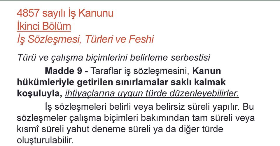 koşuluyla, ihtiyaçlarına uygun türde düzenleyebilirler. İş sözleşmeleri belirli veya belirsiz süreli yapılır.